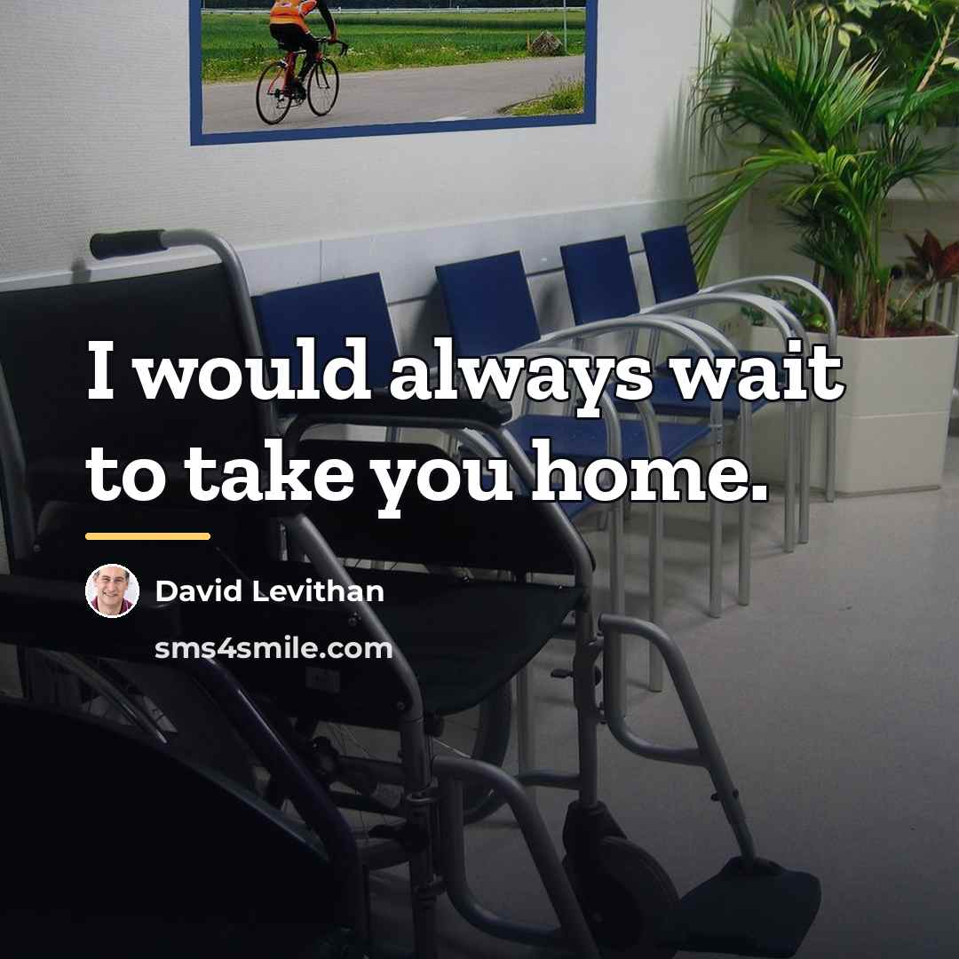 “I would always wait to take you home.…” quote by David Levithan