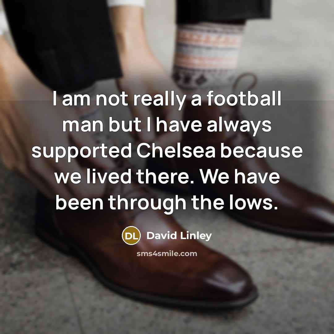 “I am not really a football man but I have…” quote by David Linley