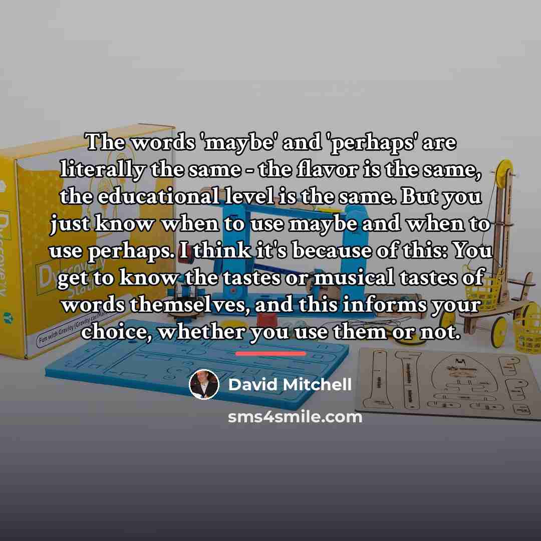 “The words 'maybe' and 'perhaps' are literally the same -…” quote by David Mitchell
