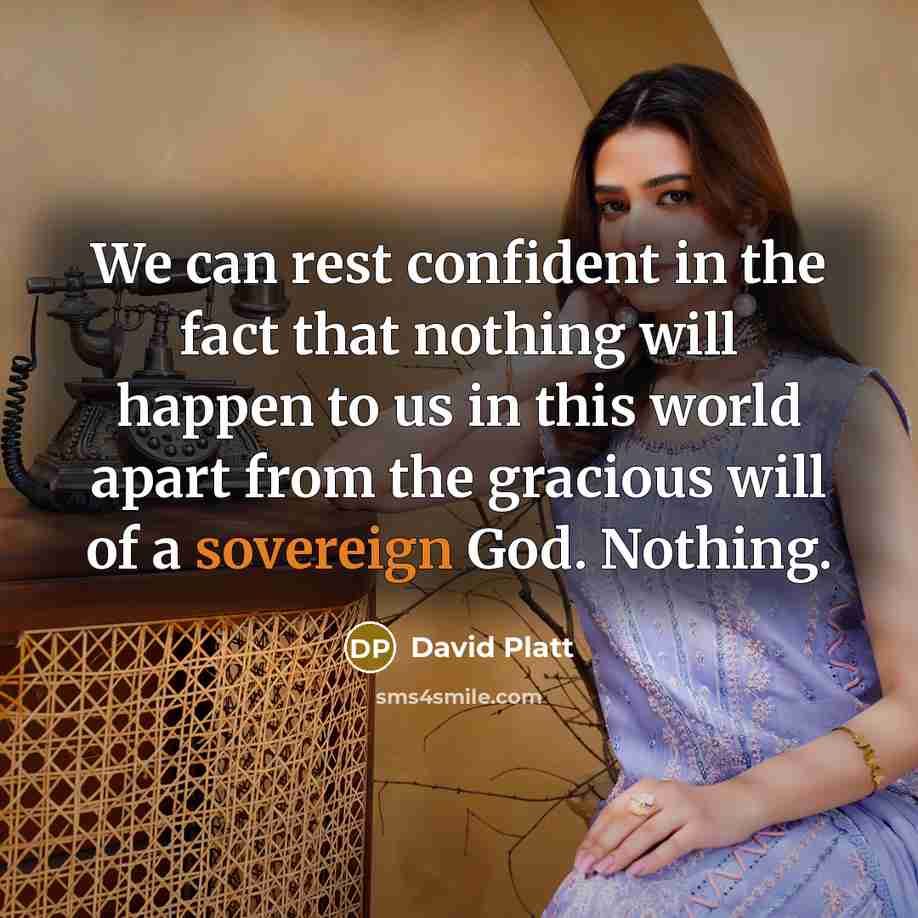 “We can rest confident in the fact that nothing will…” quote by David Platt
