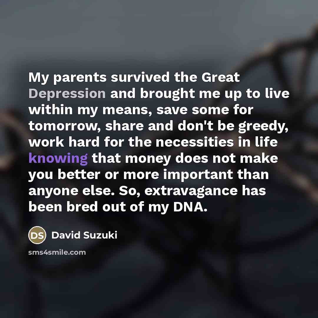 “My parents survived the Great Depression and brought me up…” quote by David Suzuki