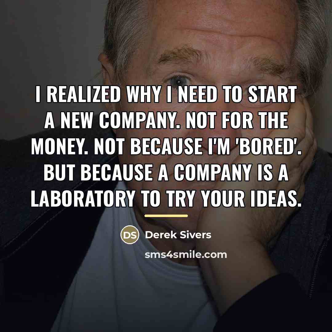 “I realized why I need to start a new company.…” quote by Derek Sivers
