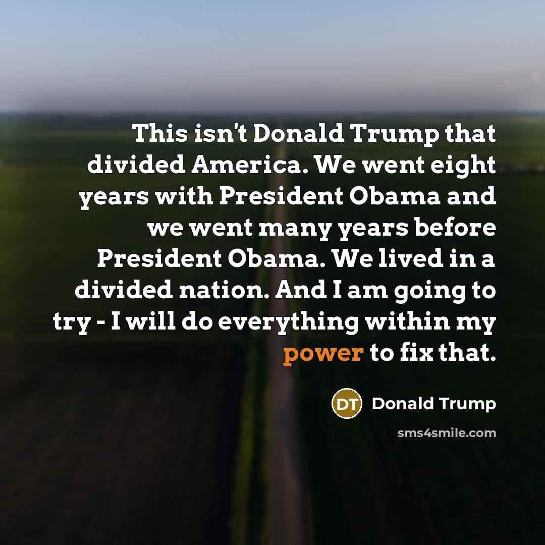 “This isn't Donald Trump that divided America. We went eight…” quote by Donald Trump