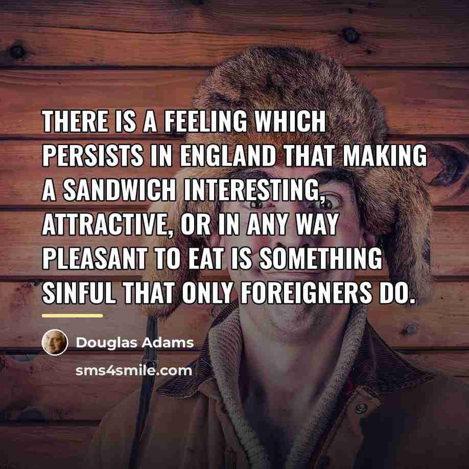 “There is a feeling which persists in England that making…” quote by Douglas Adams