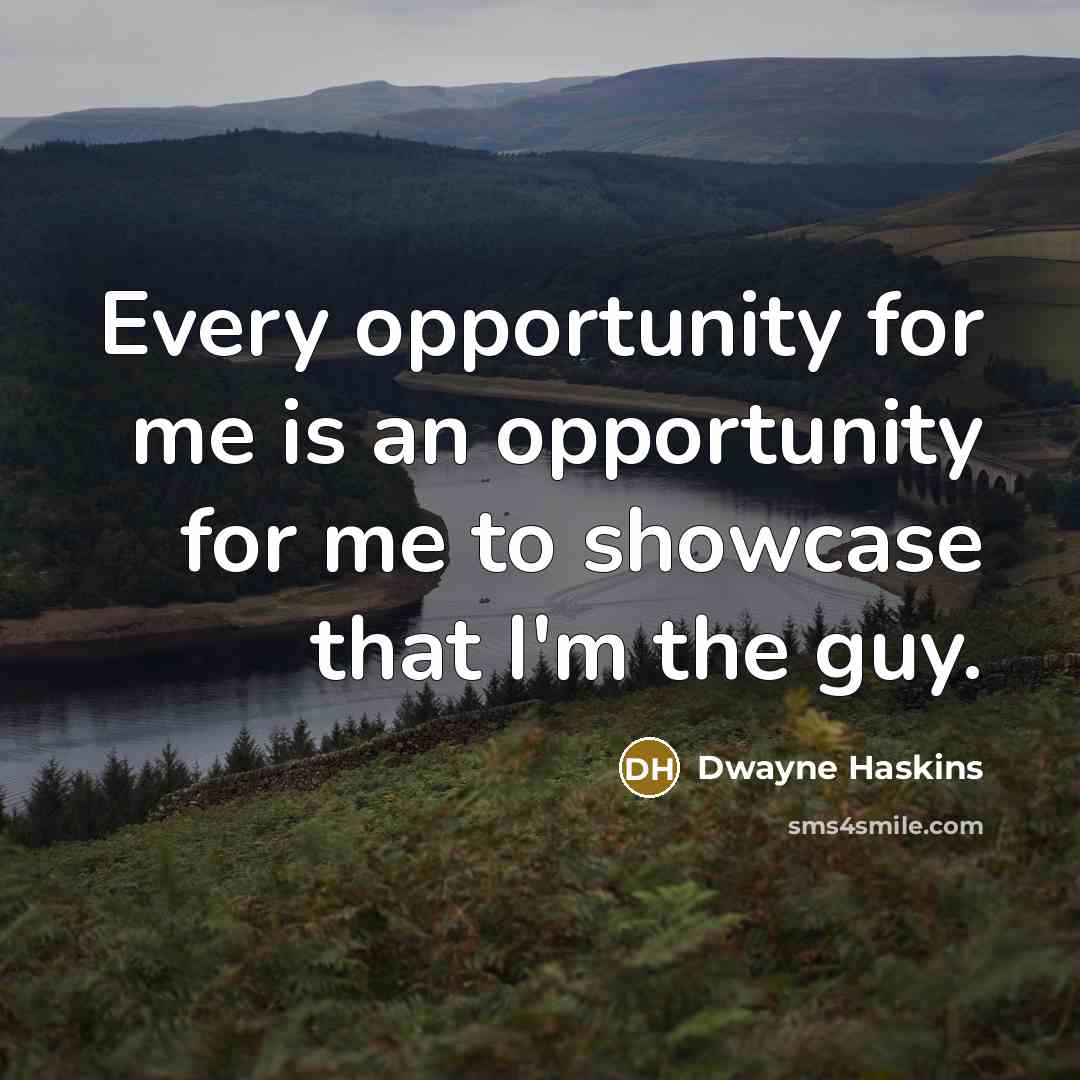 “Every opportunity for me is an opportunity for me to…” quote by Dwayne Haskins