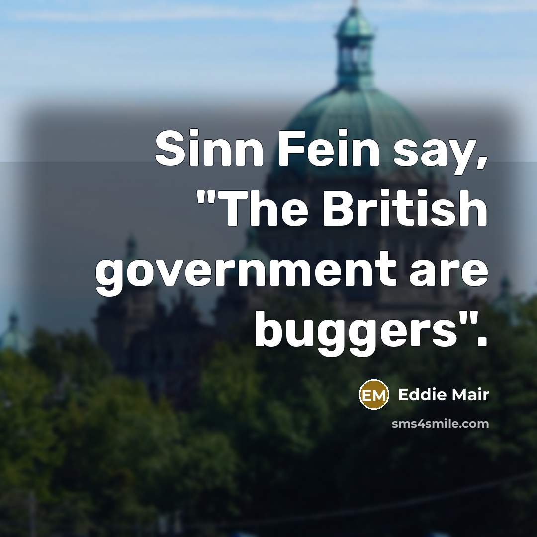 “Sinn Fein say, "The British government are buggers".…” quote by Eddie Mair