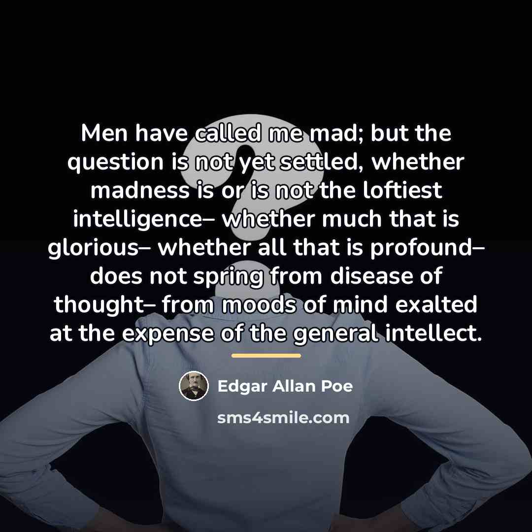 “Men have called me mad; but the question is not…” quote by Edgar Allan Poe