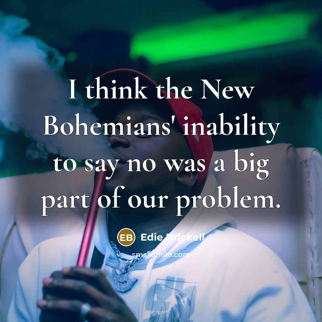“I think the New Bohemians' inability to say no was…” quote by Edie Brickell