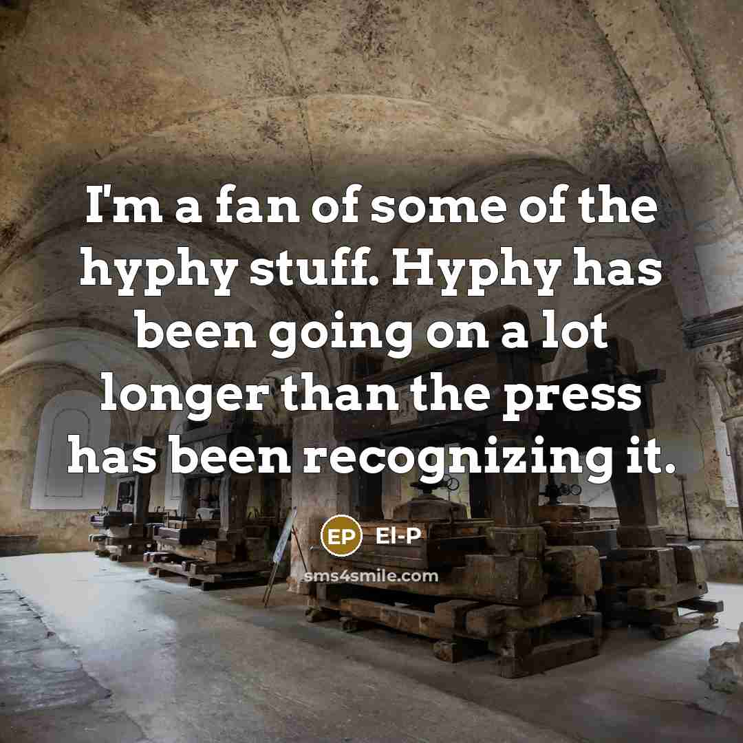 “I'm a fan of some of the hyphy stuff. Hyphy…” quote by El-P