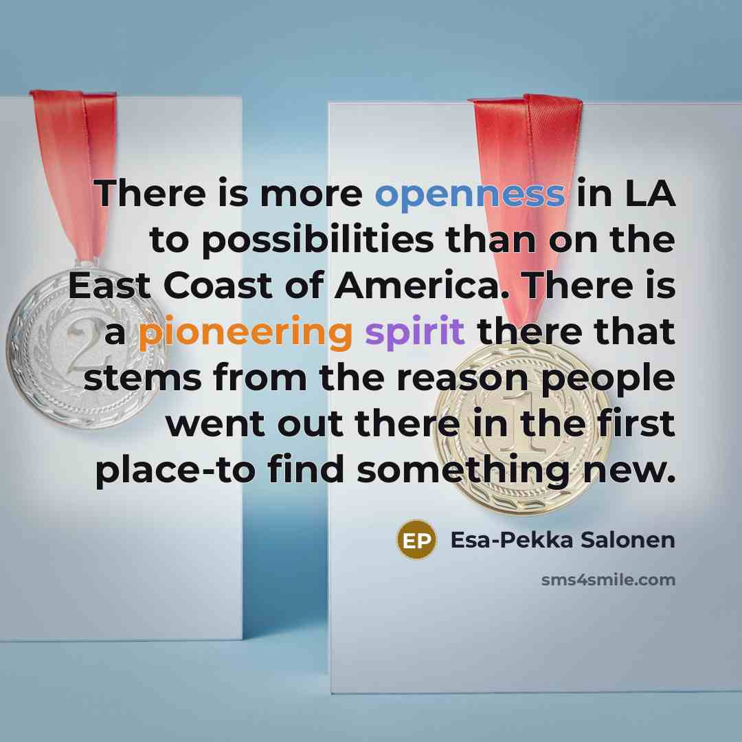 “There is more openness in LA to possibilities than on…” quote by Esa-Pekka Salonen
