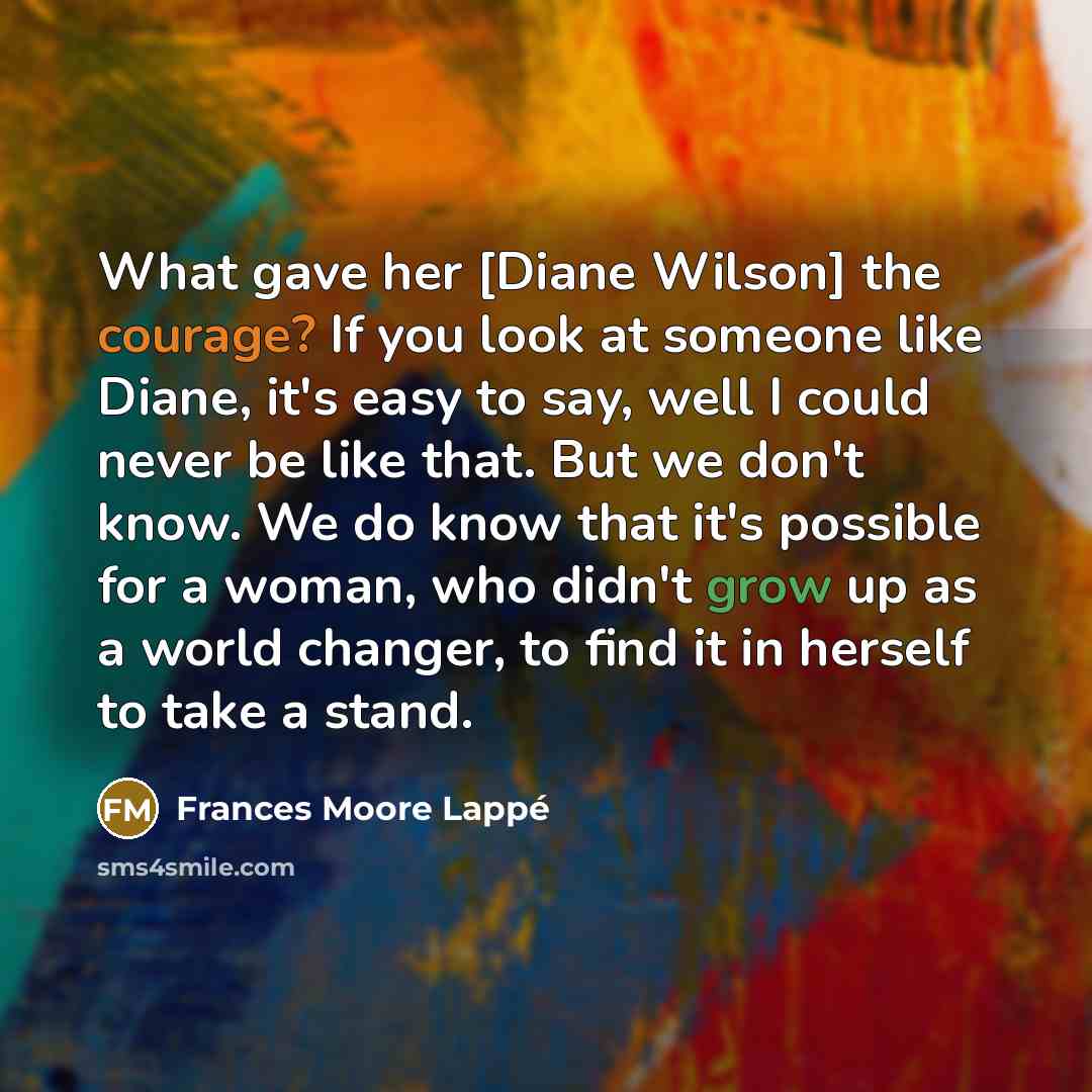 “What gave her [Diane Wilson] the courage? If you look…” quote by Frances Moore Lappé