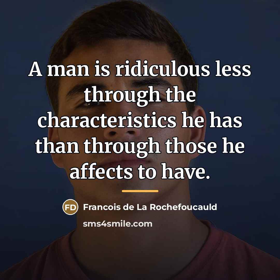 “A man is ridiculous less through the characteristics he has…” quote by Francois de La Rochefoucauld