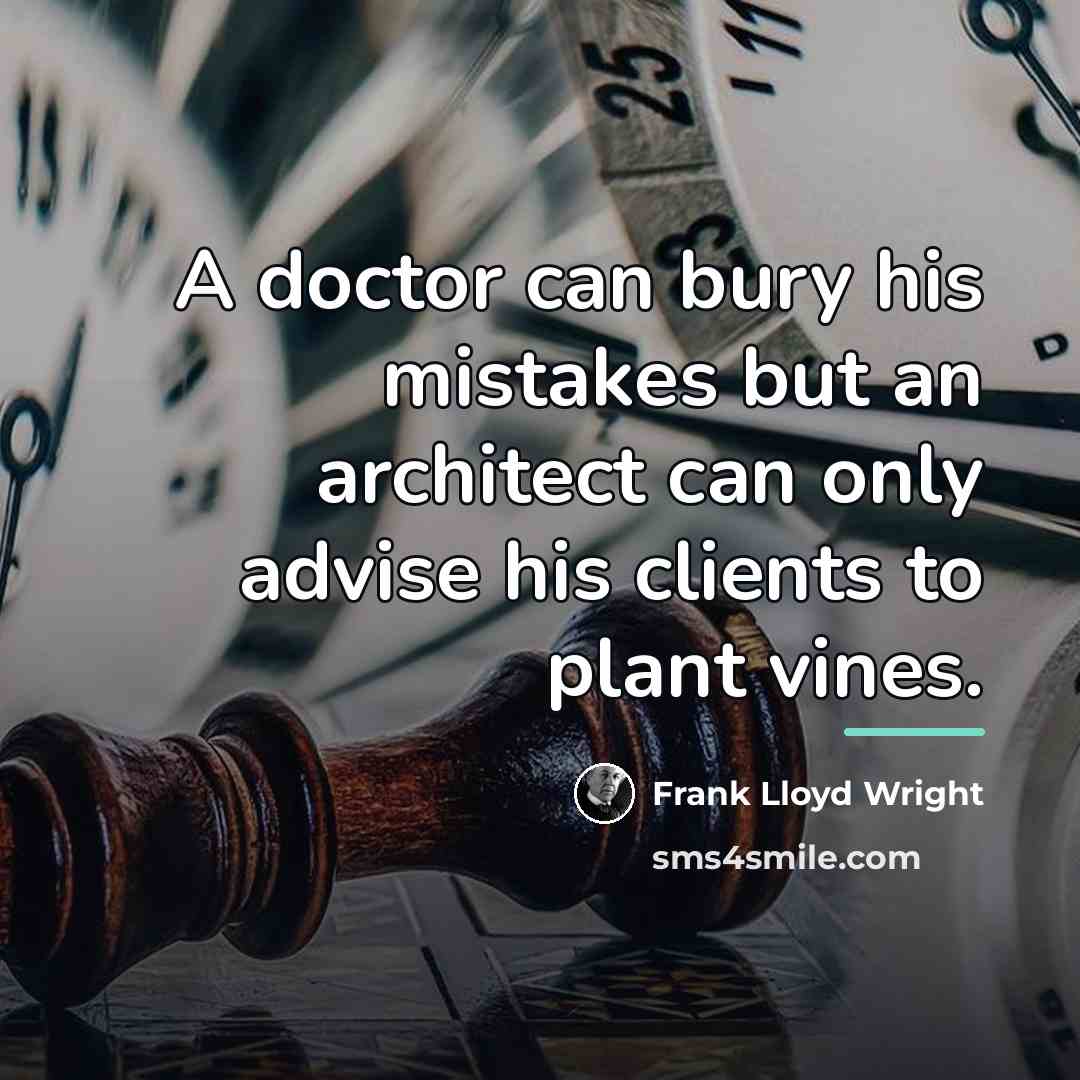 “A doctor can bury his mistakes but an architect can…” quote by Frank Lloyd Wright