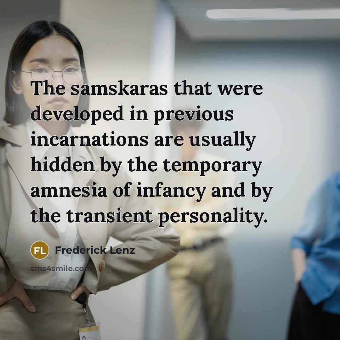 “The samskaras that were developed in previous incarnations are usually…” quote by Frederick Lenz