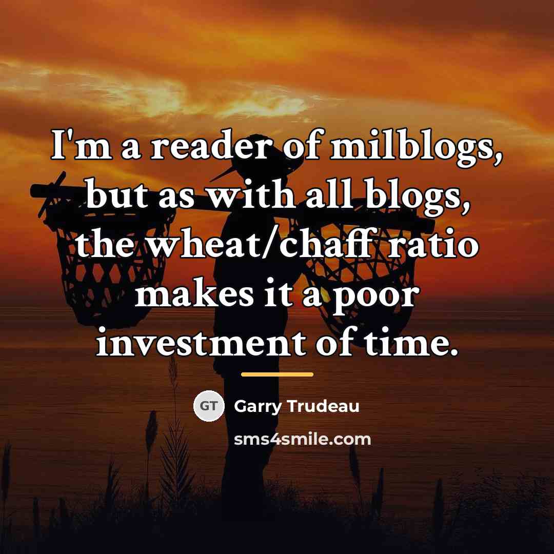 “I'm a reader of milblogs, but as with all blogs,…” quote by Garry Trudeau