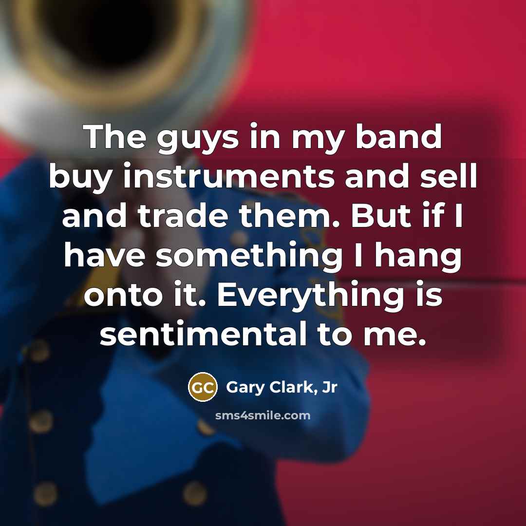 “The guys in my band buy instruments and sell and…” quote by Gary Clark, Jr