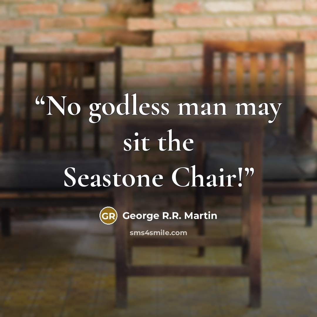 “No godless man may sit the Seastone Chair!” quote by George R.R. Martin