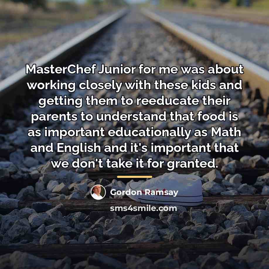 “MasterChef Junior for me was about working closely with these…” quote by Gordon Ramsay