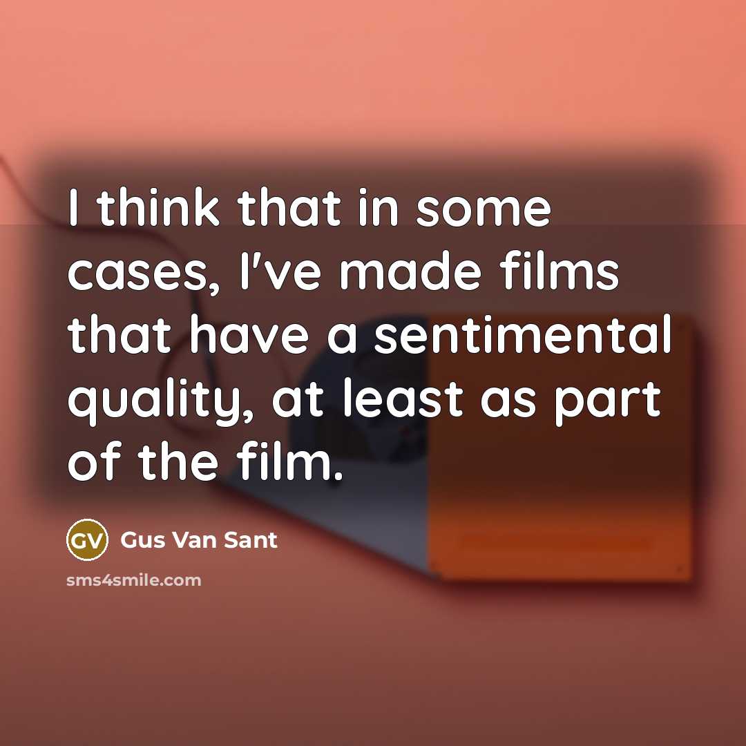 “I think that in some cases, I've made films that…” quote by Gus Van Sant