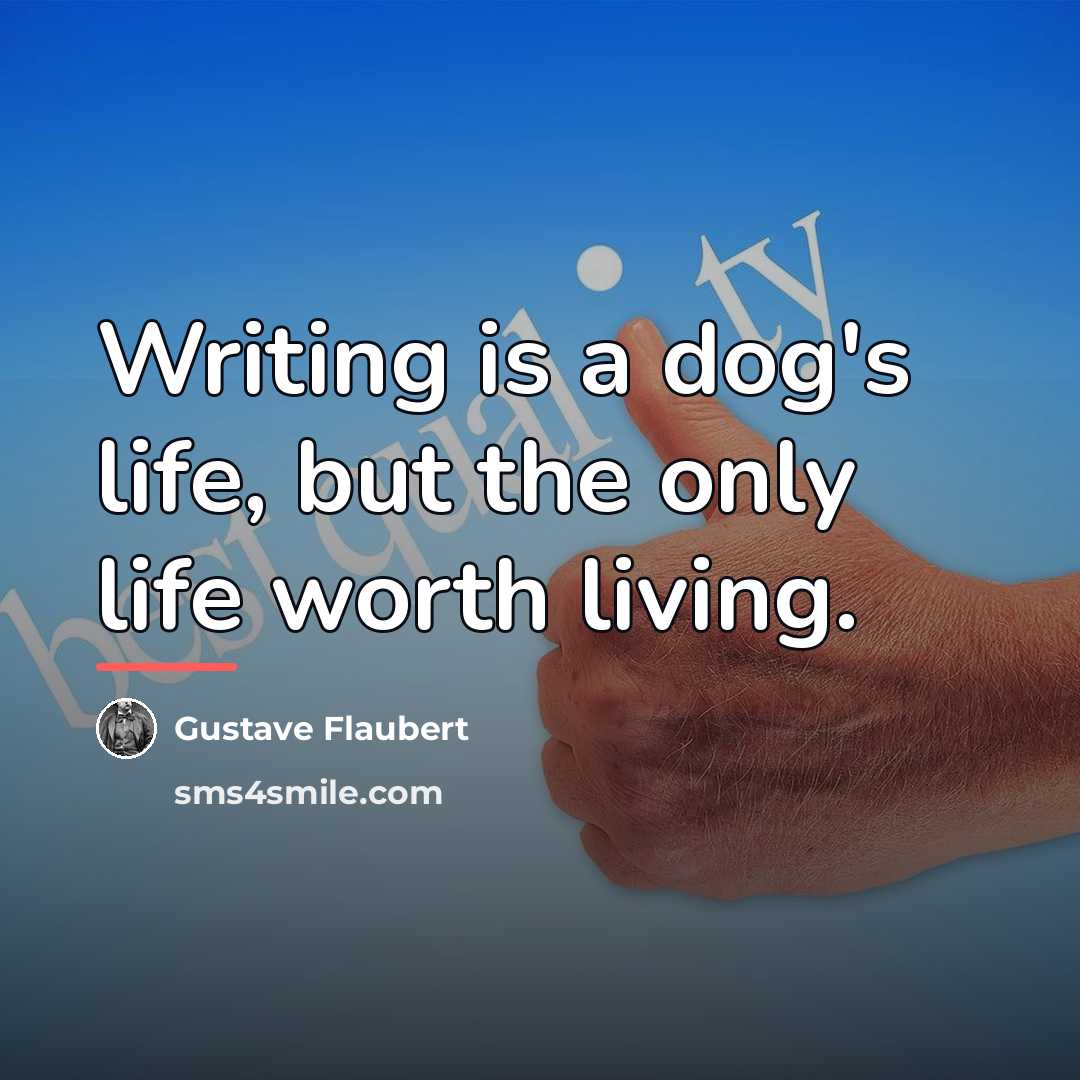 “Writing is a dog's life, but the only life worth…” quote by Gustave Flaubert