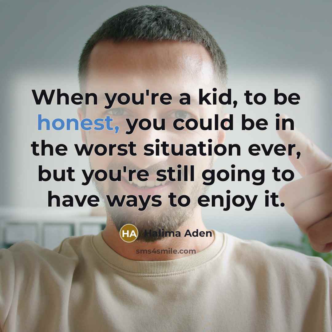 “When you're a kid, to be honest, you could be…” quote by Halima Aden