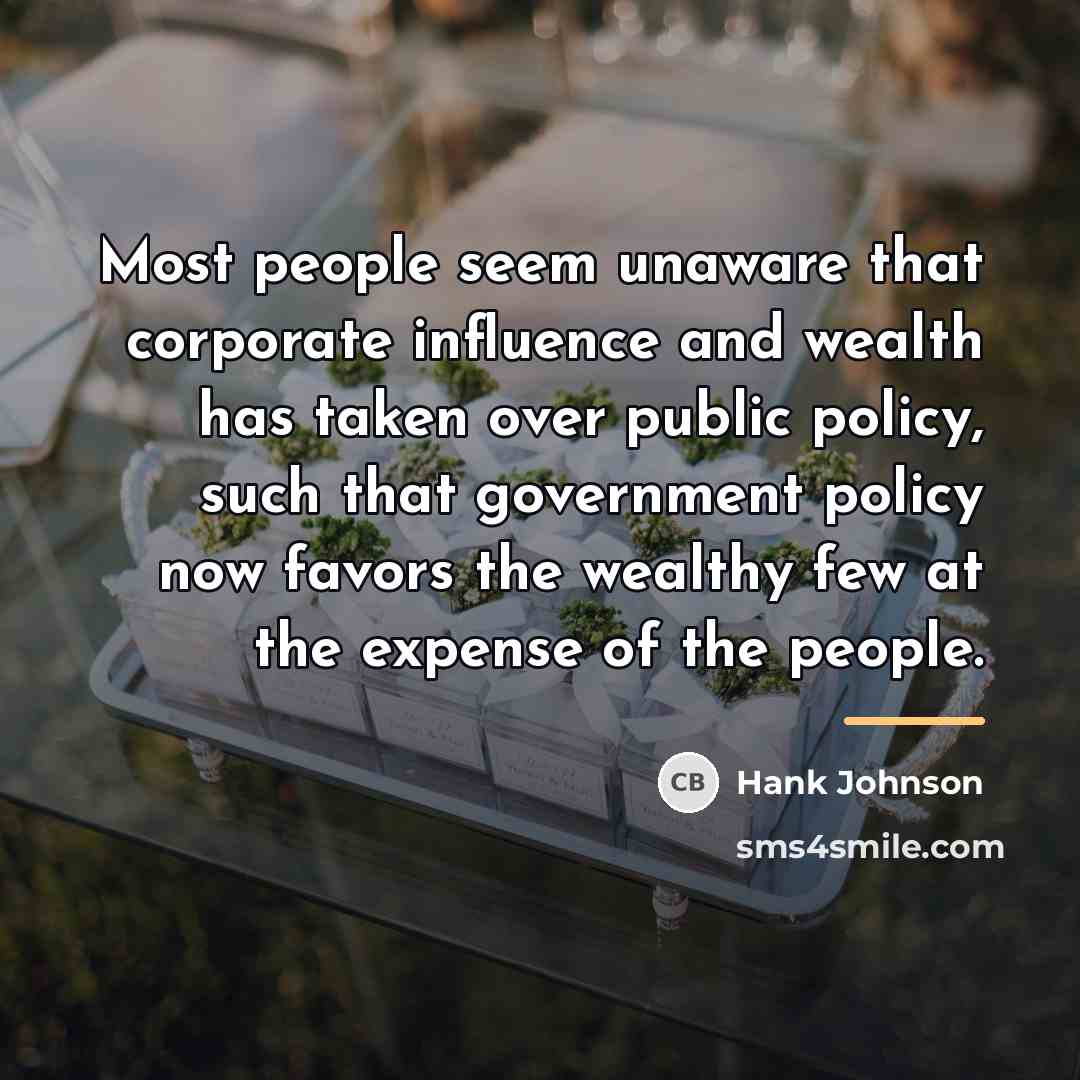 “Most people seem unaware that corporate influence and wealth has…” quote by Hank Johnson