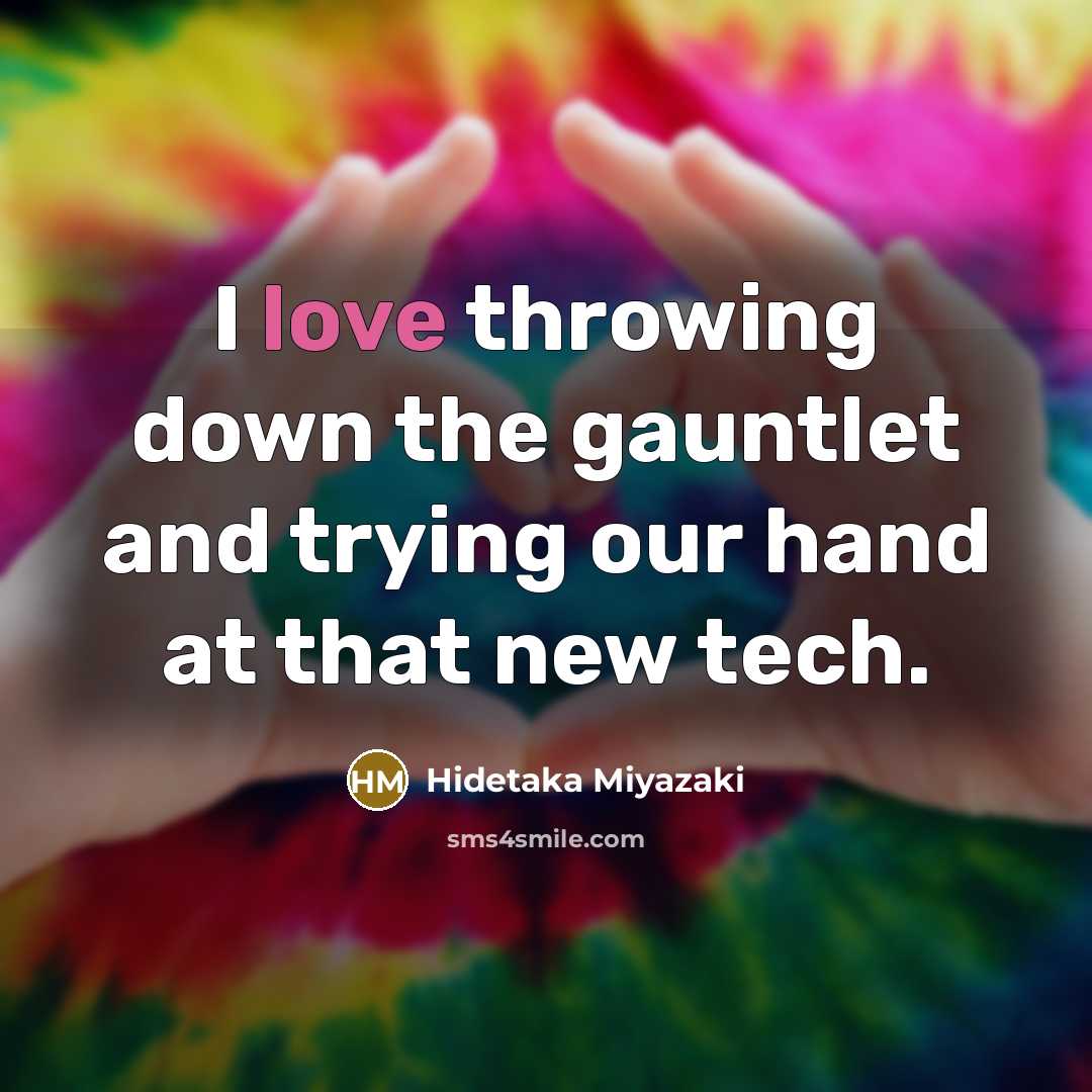 “I love throwing down the gauntlet and trying our hand…” quote by Hidetaka Miyazaki