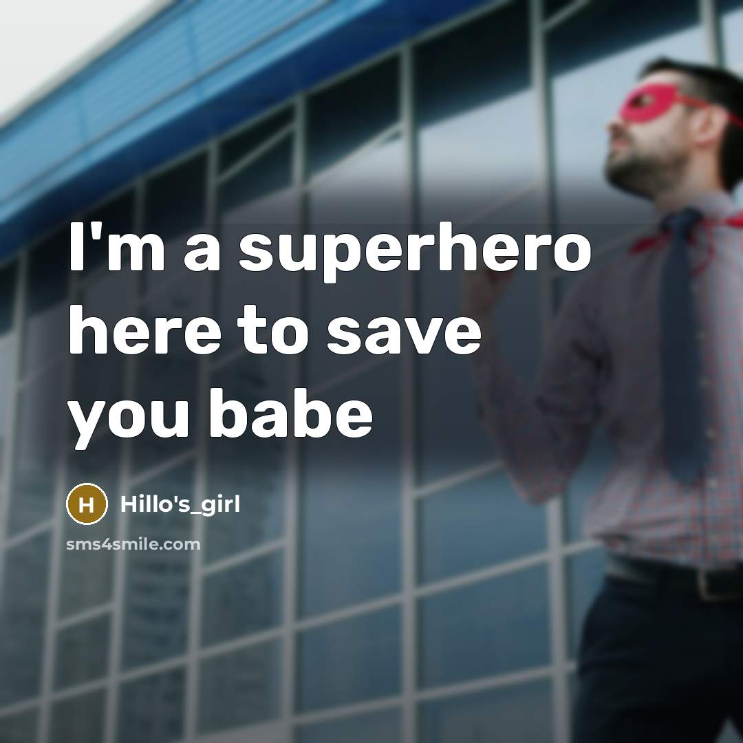 “I'm a superhero here to save you babe” quote by Hillo's_girl