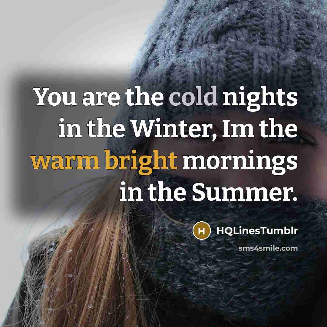 “You are the cold nights in the Winter, Im the…” quote by HQLinesTumblr