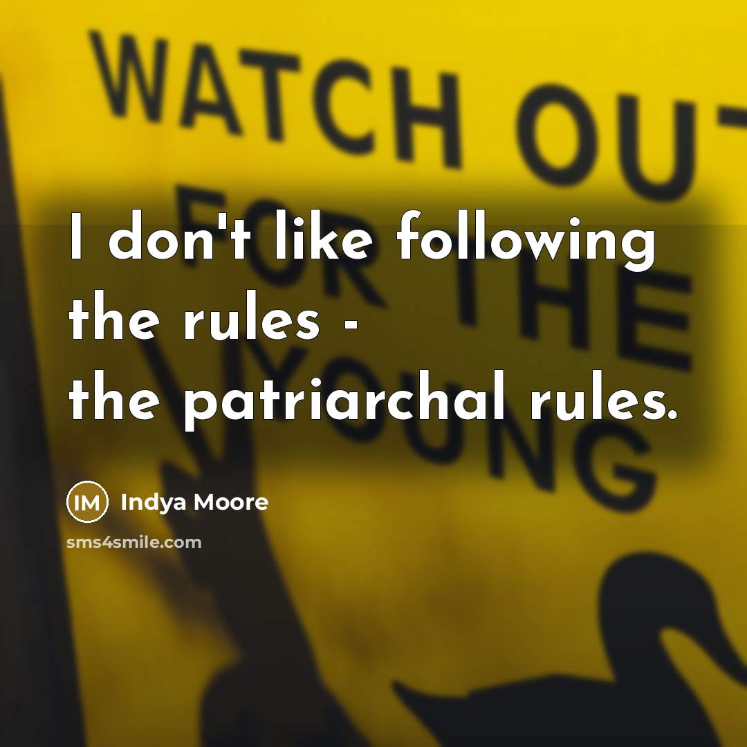 “I don't like following the rules - the patriarchal rules.…” quote by Indya Moore