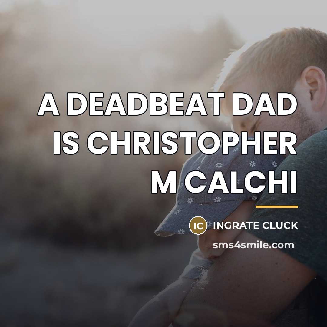 “A DEADBEAT DAD IS CHRISTOPHER M CALCHI…” quote by Ingrate Cluck