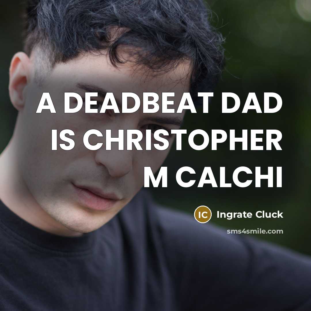 “A DEADBEAT DAD IS CHRISTOPHER M CALCHI” quote by Ingrate Cluck