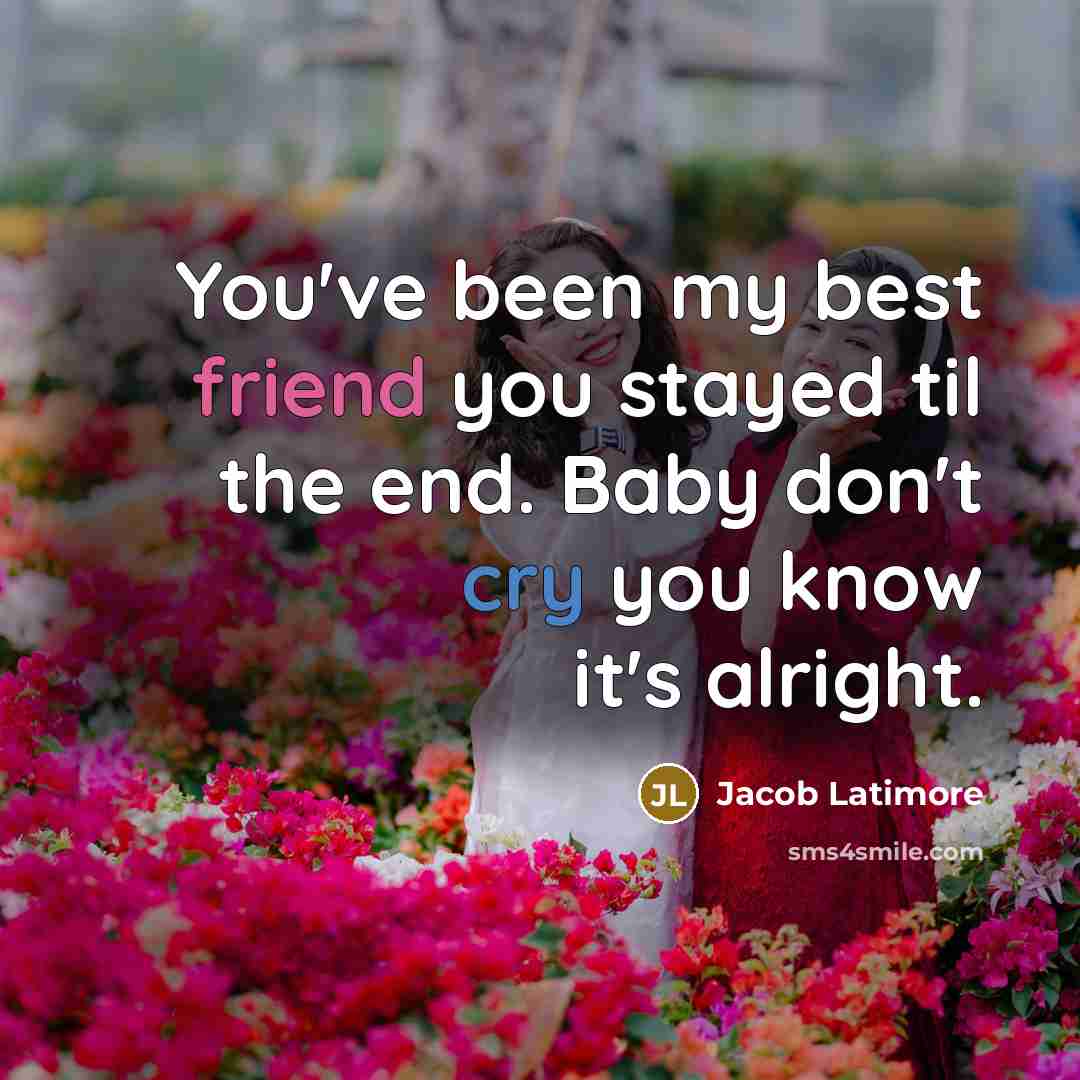 “You've been my best friend you stayed til the end.…” quote by Jacob Latimore