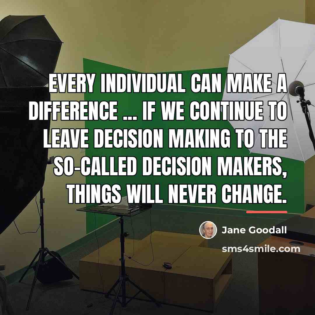 “every individual can make a difference ... if we continue…” quote by Jane Goodall