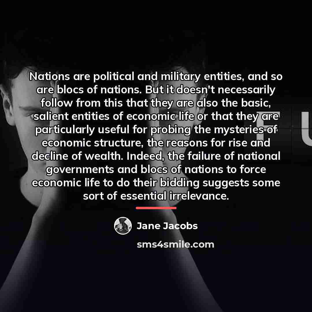 “Nations are political and military entities, and so are blocs…” quote by Jane Jacobs