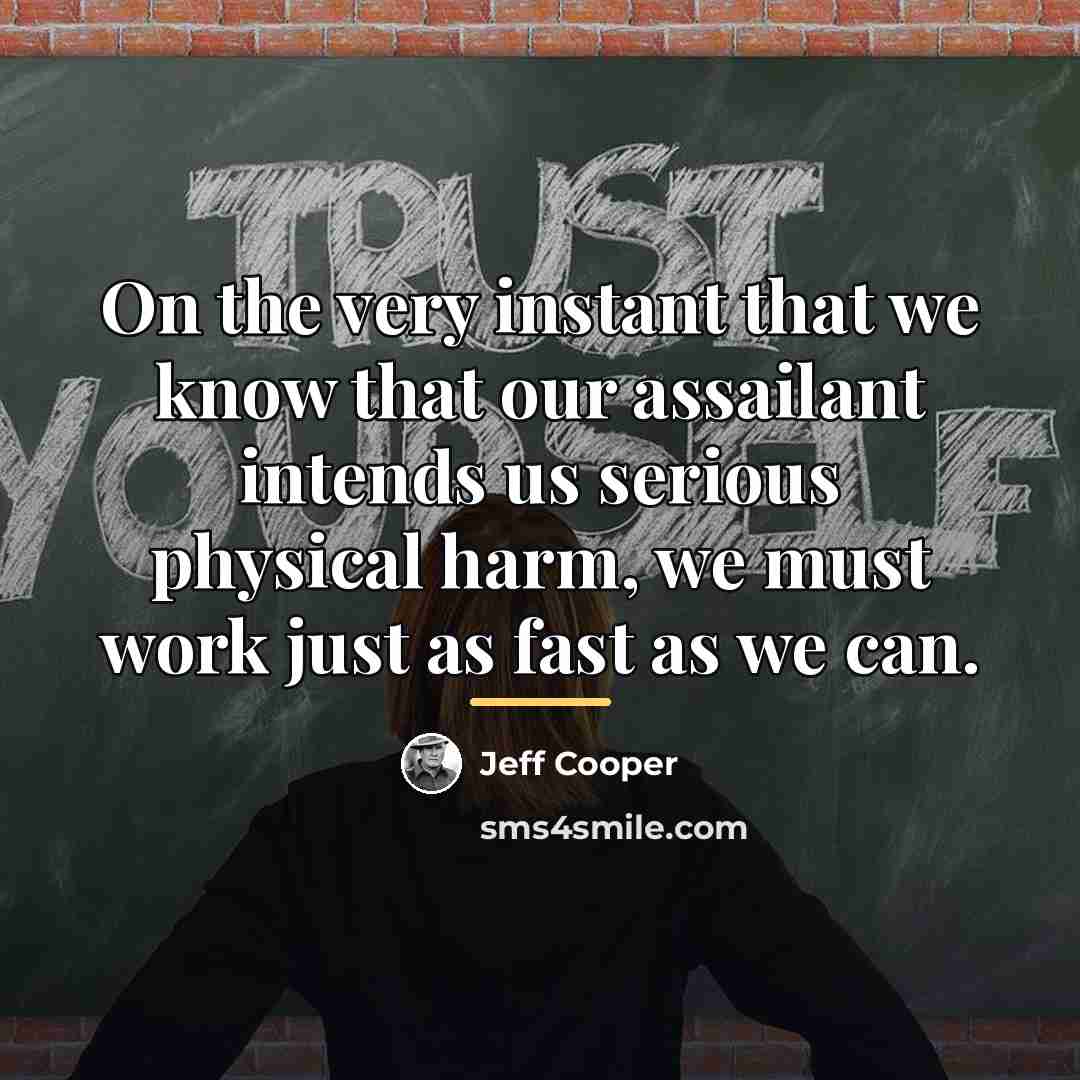 “On the very instant that we know that our assailant…” quote by Jeff Cooper