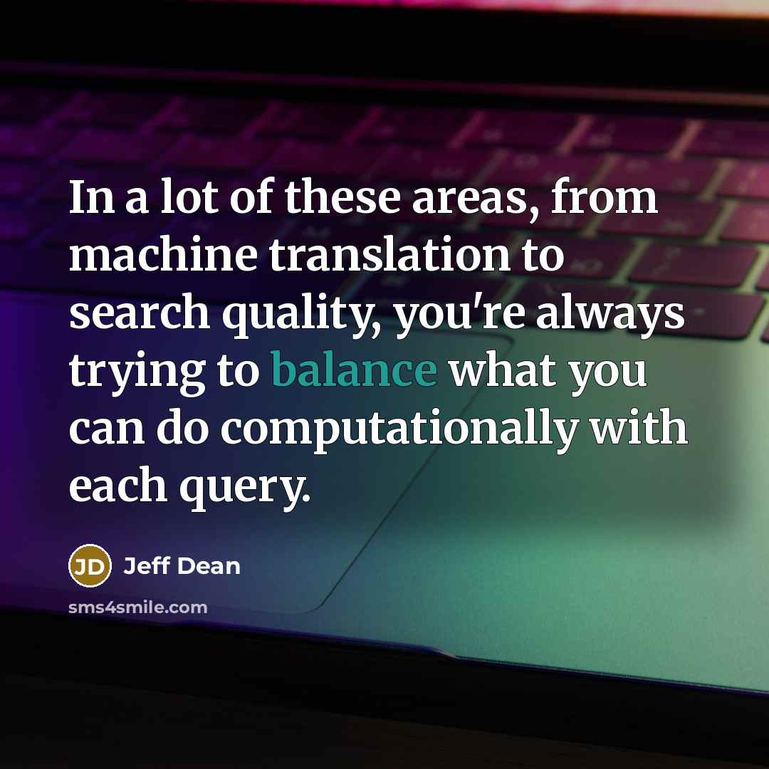 “In a lot of these areas, from machine translation to…” quote by Jeff Dean