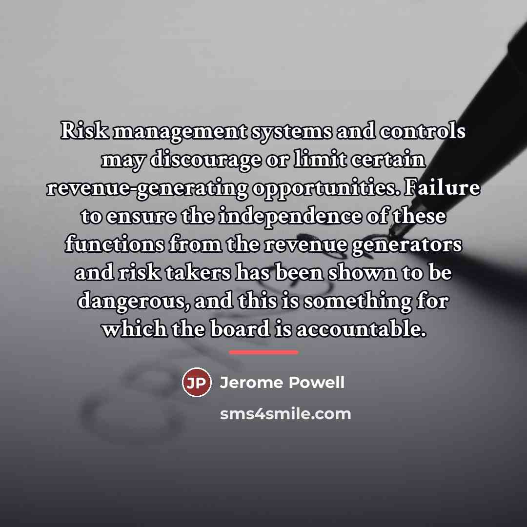 “Risk management systems and controls may discourage or limit certain…” quote by Jerome Powell