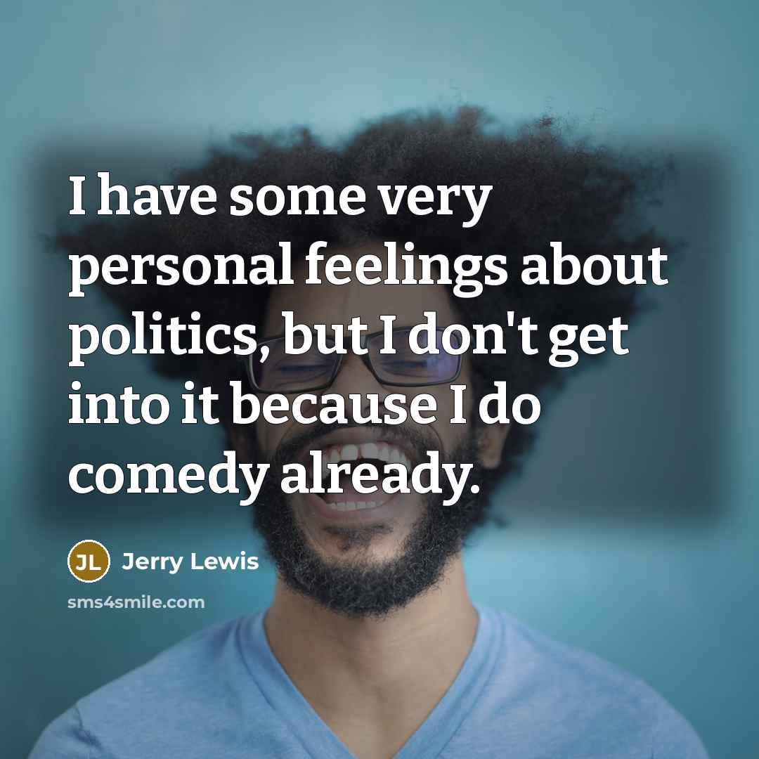 “I have some very personal feelings about politics, but I…” quote by Jerry Lewis