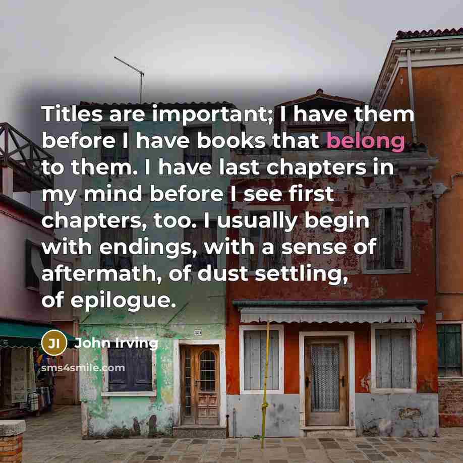 “Titles are important; I have them before I have books…” quote by John Irving