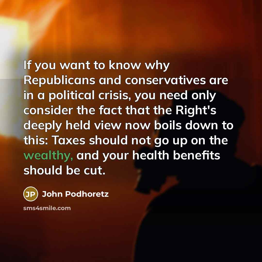“If you want to know why Republicans and conservatives are…” quote by John Podhoretz
