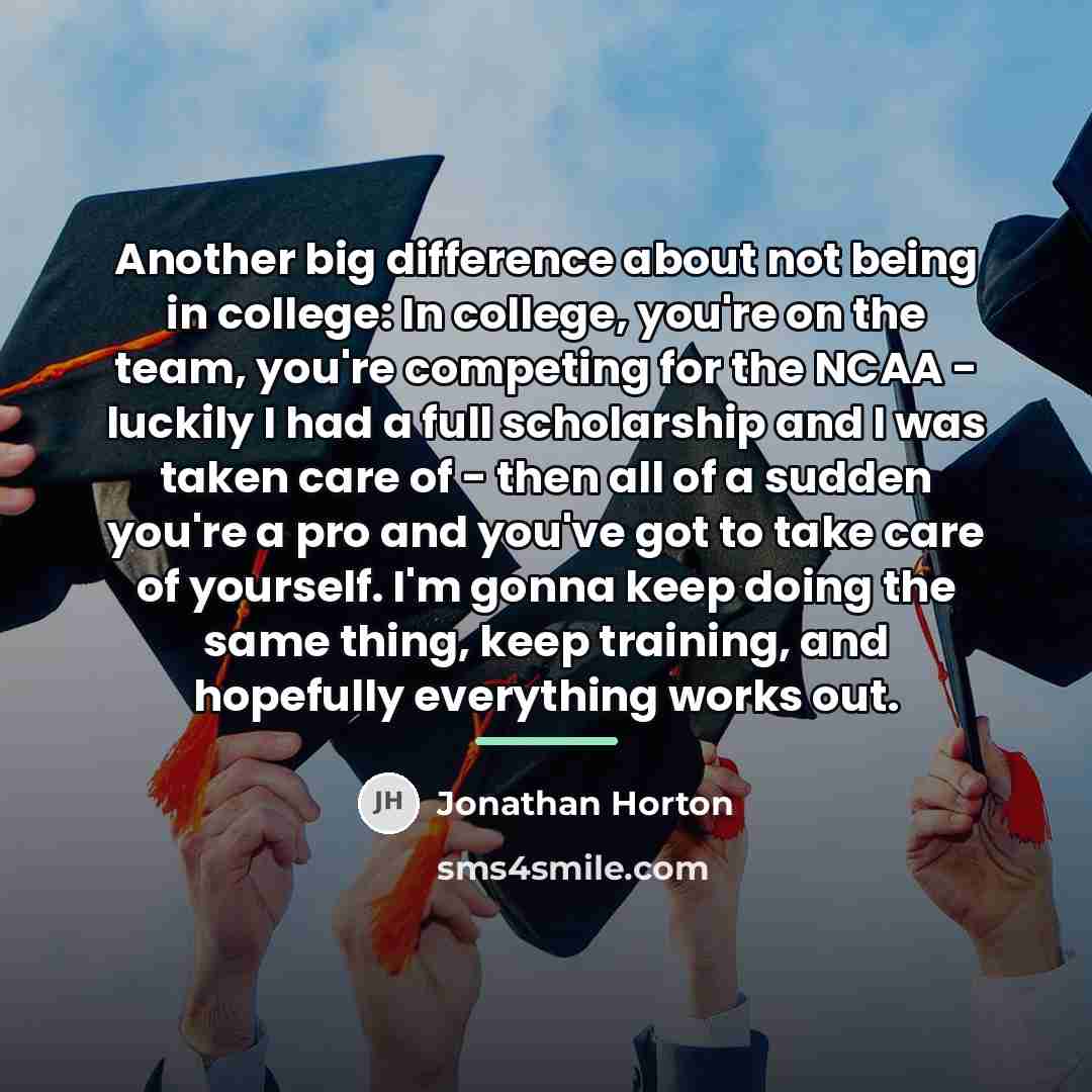 “Another big difference about not being in college: In college,…” quote by Jonathan Horton