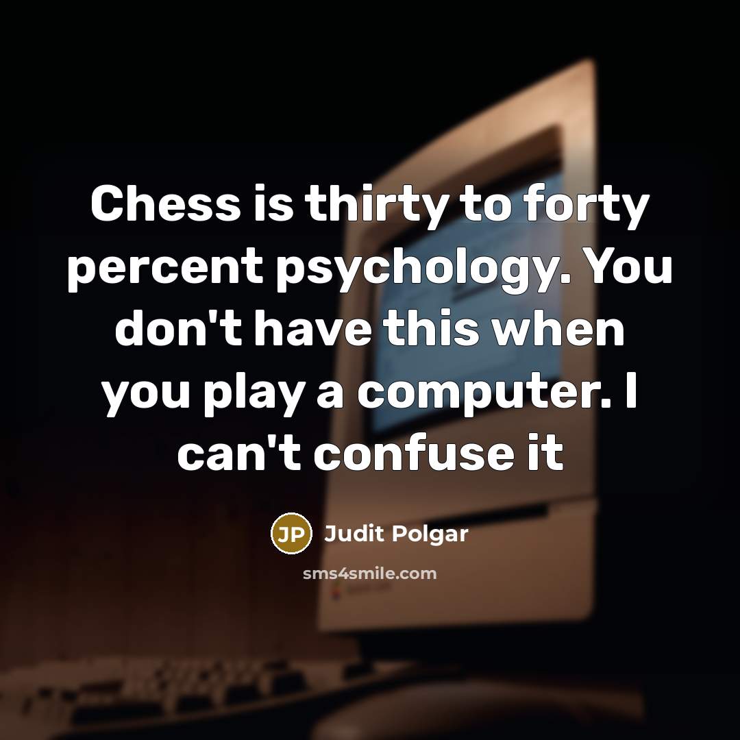 “Chess is thirty to forty percent psychology. You don't have…” quote by Judit Polgar