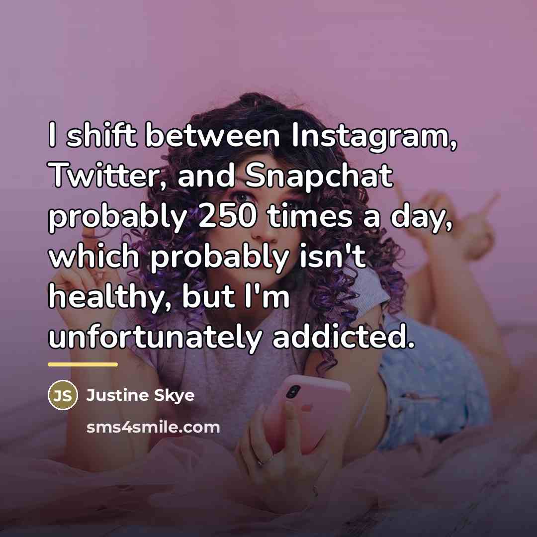“I shift between Instagram, Twitter, and Snapchat probably 250 times…” quote by Justine Skye
