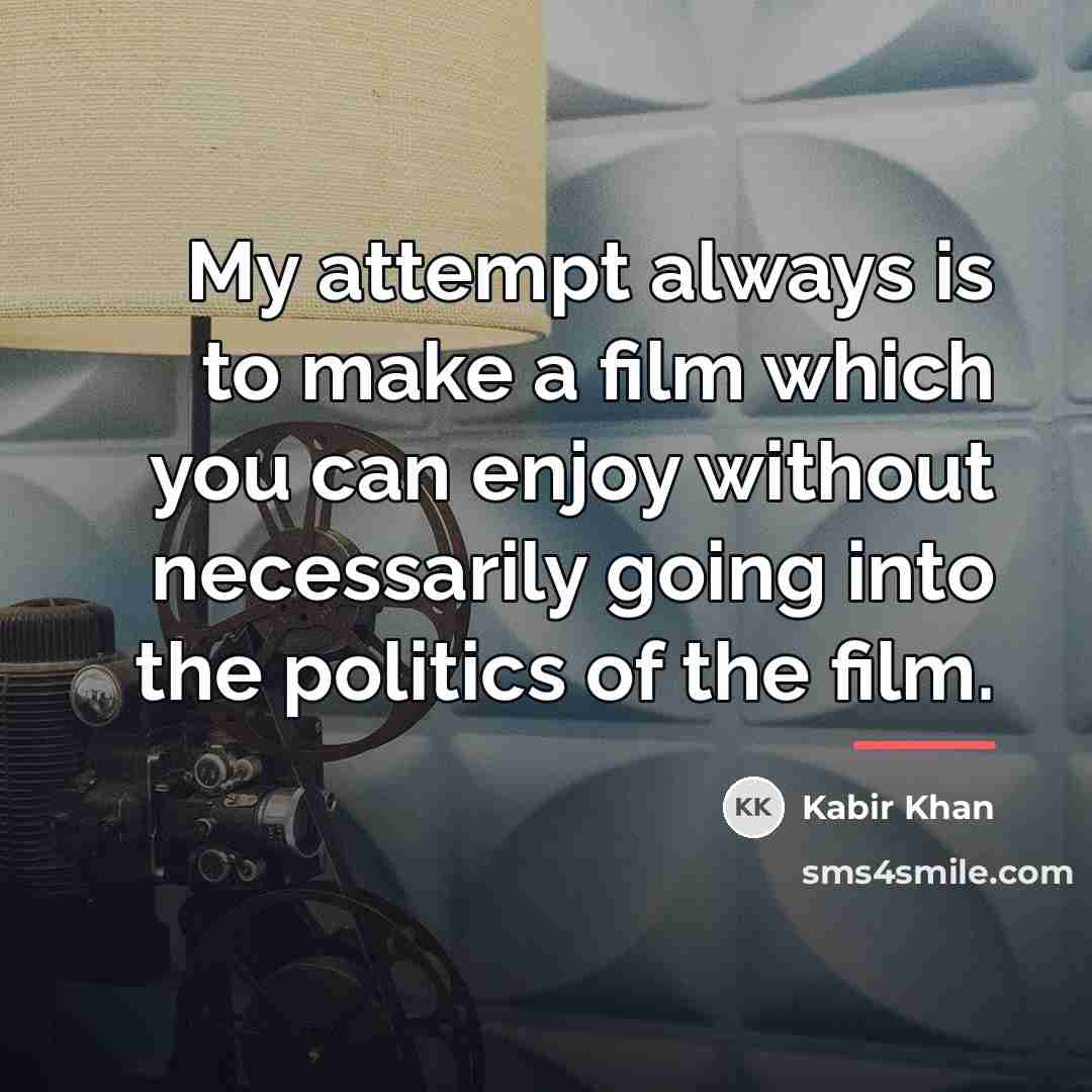 “My attempt always is to make a film which you…” quote by Kabir Khan