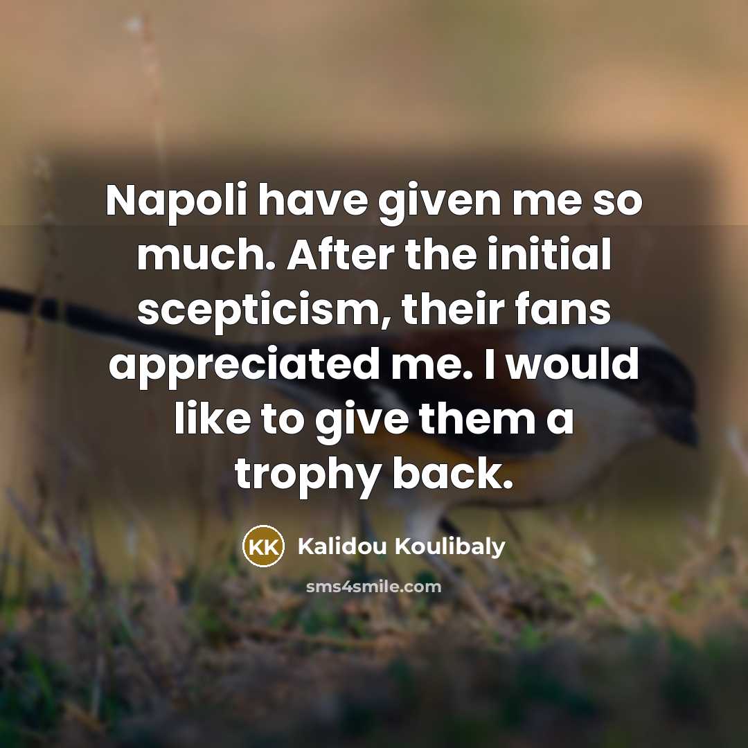 “Napoli have given me so much. After the initial scepticism,…” quote by Kalidou Koulibaly