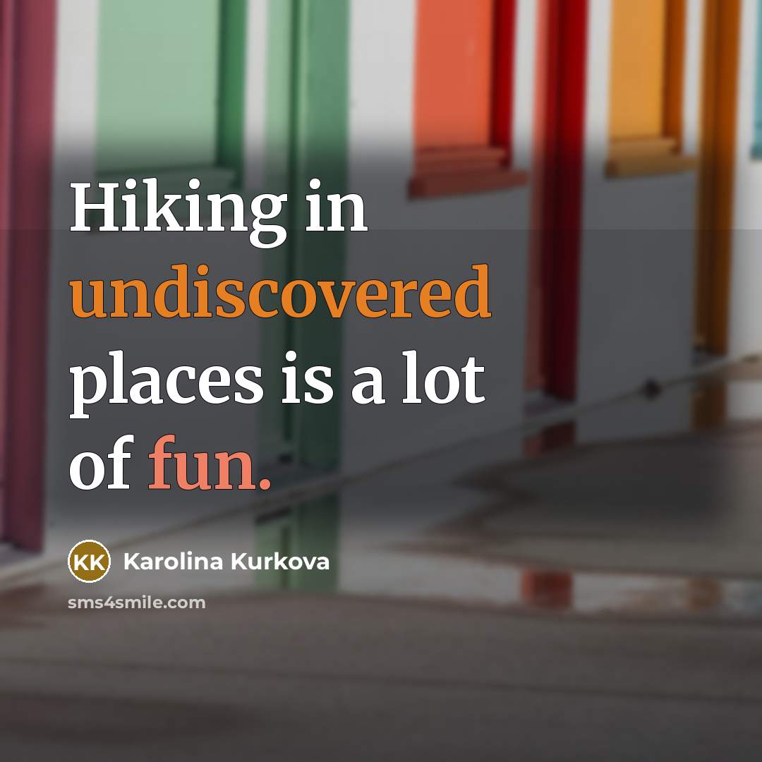 “Hiking in undiscovered places is a lot of fun.” quote by Karolina Kurkova