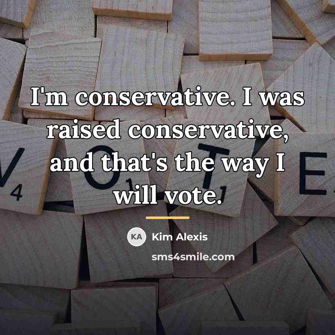 “I'm conservative. I was raised conservative, and that's the way…” quote by Kim Alexis