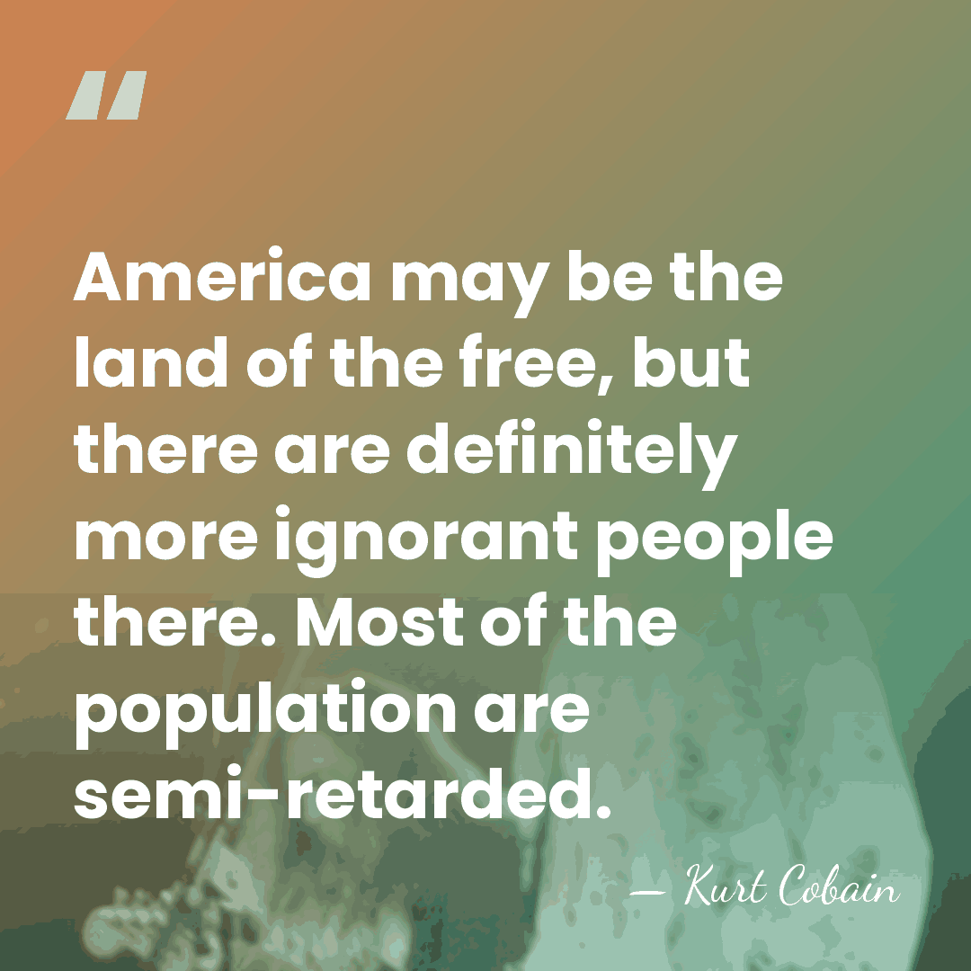 America may be the land of the free, but there are definitely&hellip; - Kurt Cobain