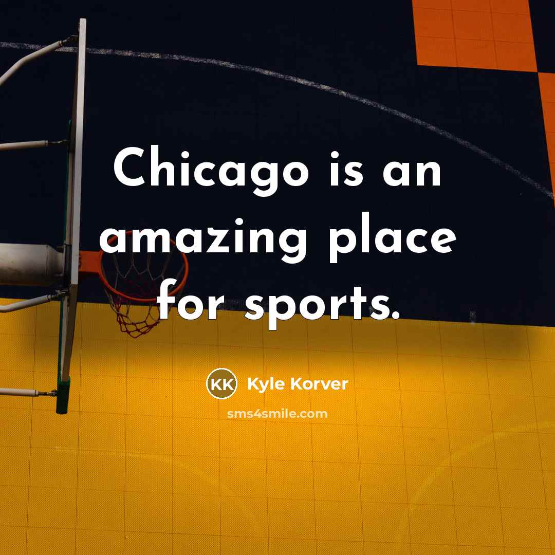 “Chicago is an amazing place for sports.…” quote by Kyle Korver
